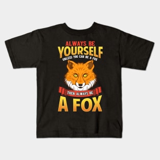 Always Be Yourself Unless You Can Be a Fox Kids T-Shirt